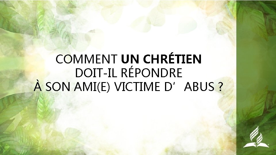 COMMENT UN CHRÉTIEN DOIT-IL RÉPONDRE À SON AMI(E) VICTIME D’ABUS ? 