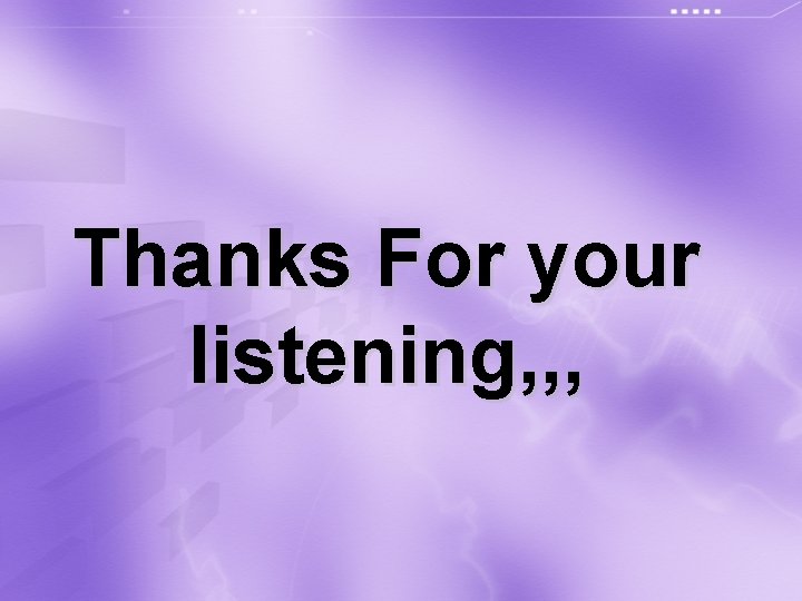 Thanks For your listening, , , 