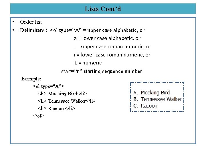 Lists Cont’d • Order list • Delimiters : <ol type=“A” = upper case alphabetic,