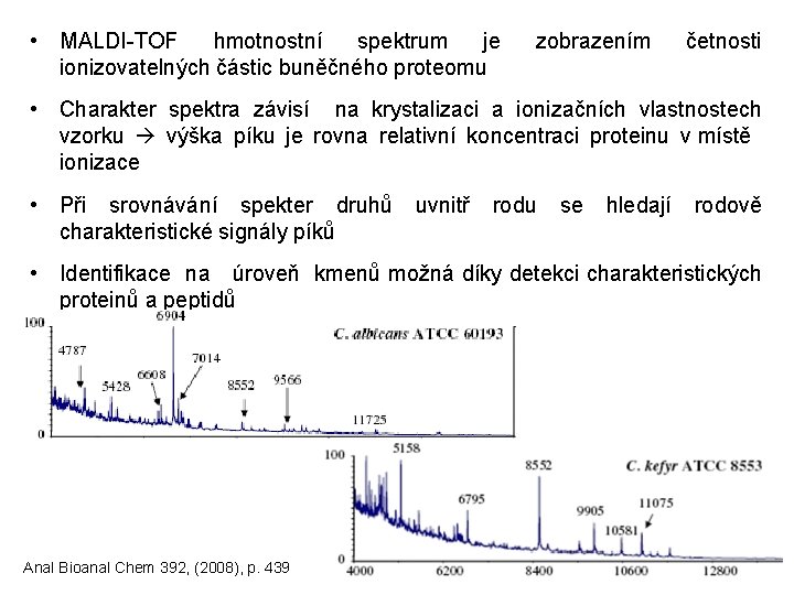  • MALDI-TOF hmotnostní spektrum je ionizovatelných částic buněčného proteomu zobrazením četnosti • Charakter