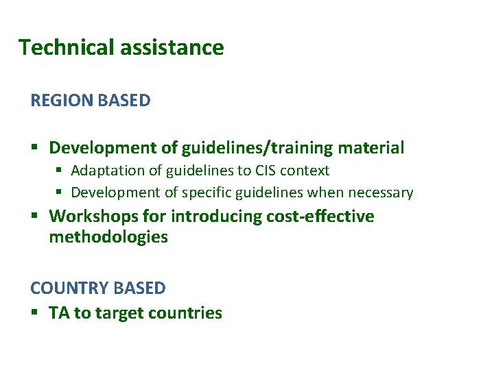 Technical assistance REGION BASED § Development of guidelines/training material § Adaptation of guidelines to