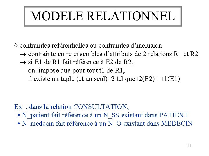 MODELE RELATIONNEL contraintes référentielles ou contraintes d’inclusion contrainte entre ensembles d’attributs de 2 relations