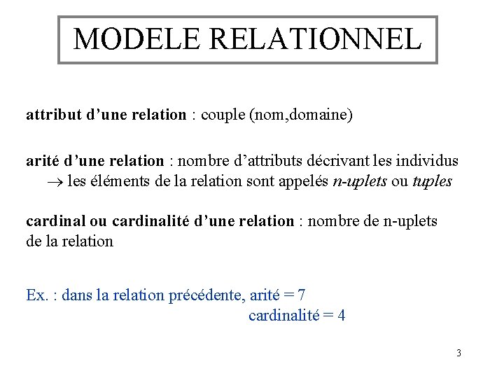 MODELE RELATIONNEL attribut d’une relation : couple (nom, domaine) arité d’une relation : nombre