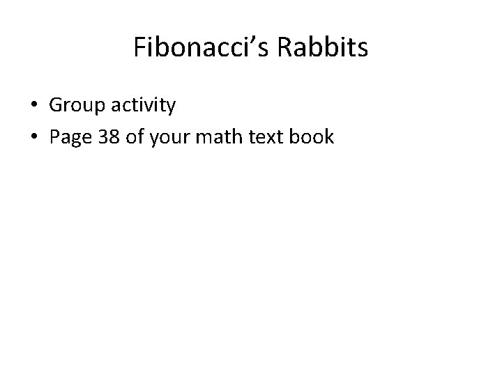 Fibonacci’s Rabbits • Group activity • Page 38 of your math text book 