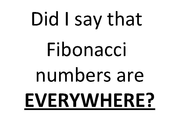 Did I say that Fibonacci numbers are EVERYWHERE? 