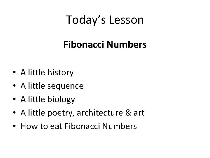 Today’s Lesson Fibonacci Numbers • • • A little history A little sequence A