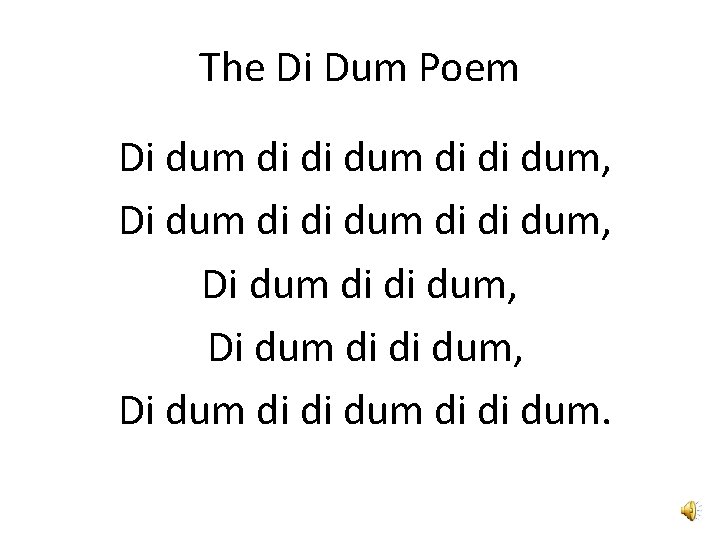 The Di Dum Poem Di dum di di dum, Di dum di di dum.