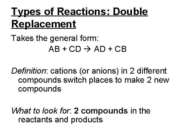 Types of Reactions: Double Replacement Takes the general form: AB + CD AD +