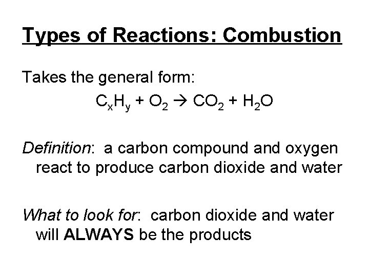 Types of Reactions: Combustion Takes the general form: Cx. Hy + O 2 CO