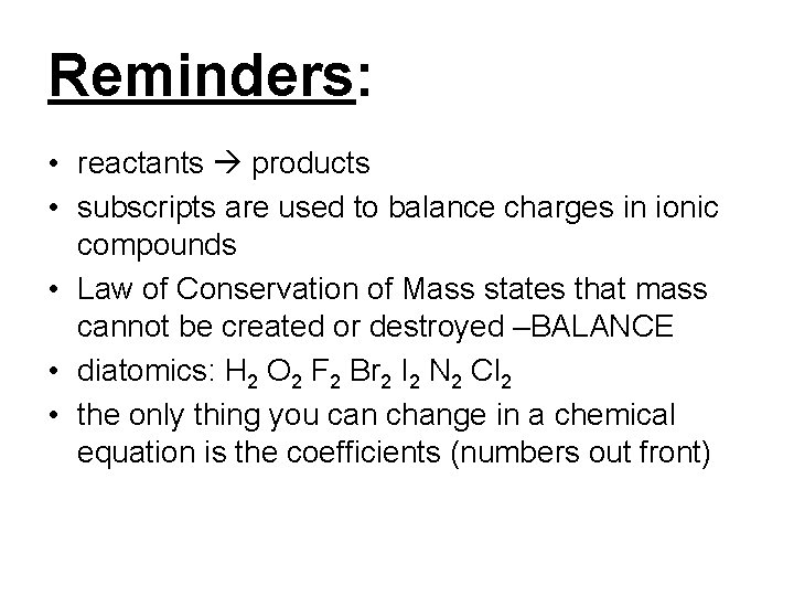 Reminders: • reactants products • subscripts are used to balance charges in ionic compounds