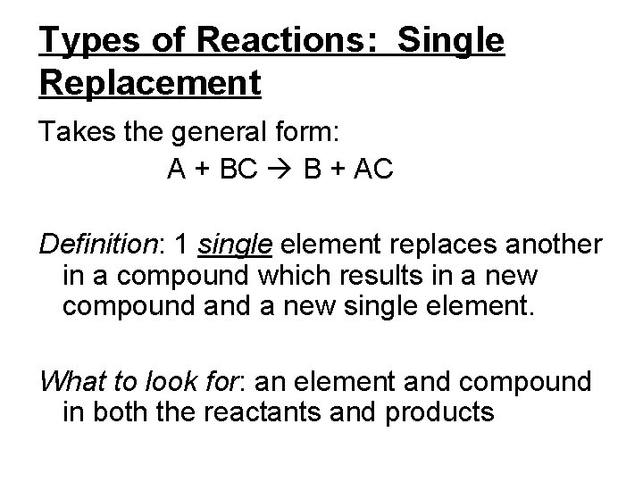 Types of Reactions: Single Replacement Takes the general form: A + BC B +