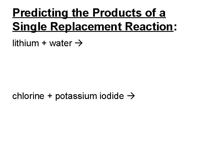 Predicting the Products of a Single Replacement Reaction: lithium + water chlorine + potassium