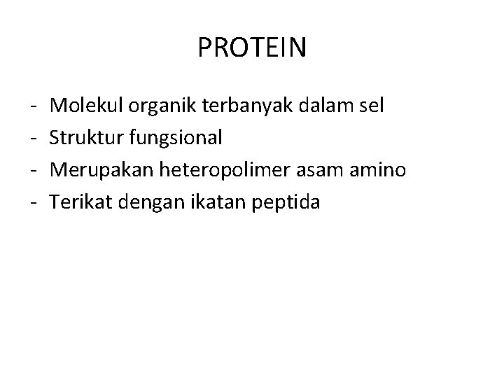 PROTEIN - Molekul organik terbanyak dalam sel Struktur fungsional Merupakan heteropolimer asam amino Terikat