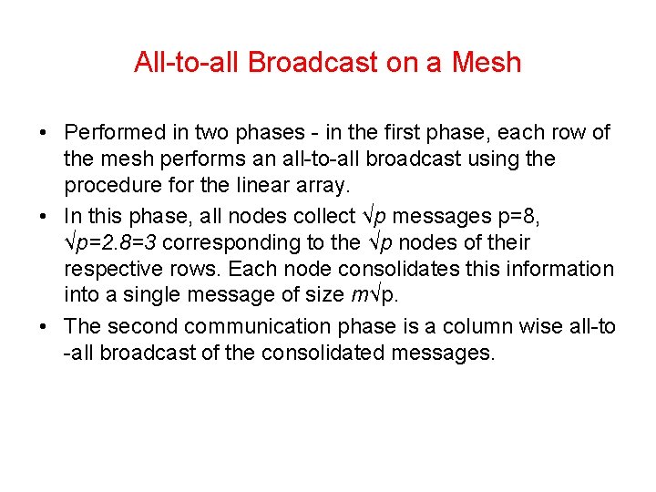 All-to-all Broadcast on a Mesh • Performed in two phases - in the first