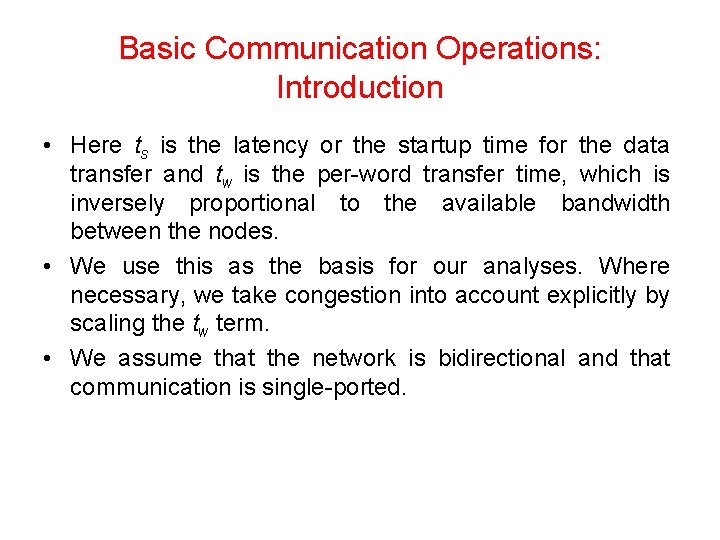 Basic Communication Operations: Introduction • Here ts is the latency or the startup time