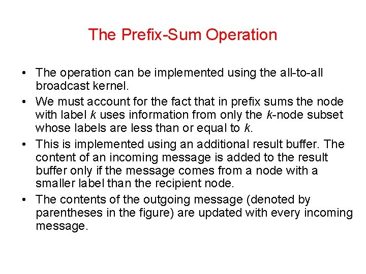 The Prefix-Sum Operation • The operation can be implemented using the all-to-all broadcast kernel.