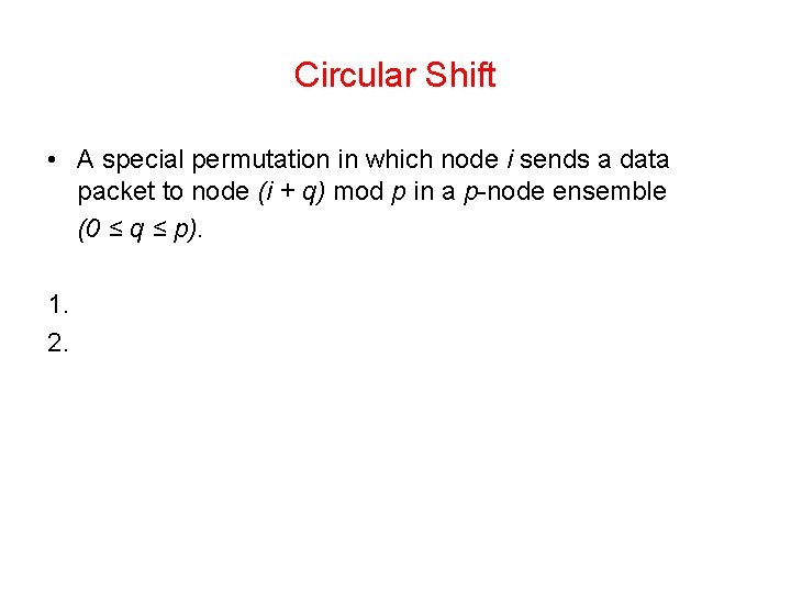 Circular Shift • A special permutation in which node i sends a data packet