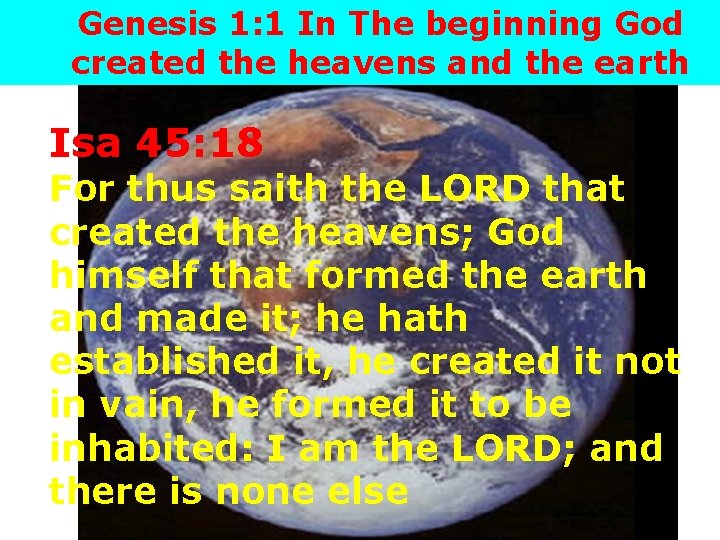 Genesis 1: 1 In The beginning God created the heavens and the earth Isa