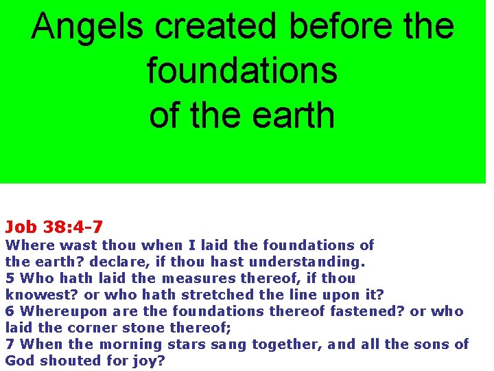 Angels created before the foundations of the earth Job 38: 4 -7 Where wast