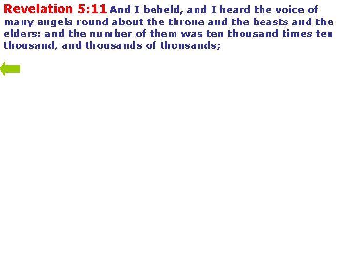 Revelation 5: 11 And I beheld, and I heard the voice of many angels