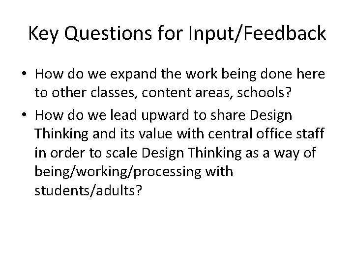 Key Questions for Input/Feedback • How do we expand the work being done here