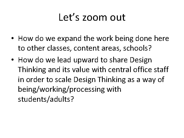 Let’s zoom out • How do we expand the work being done here to