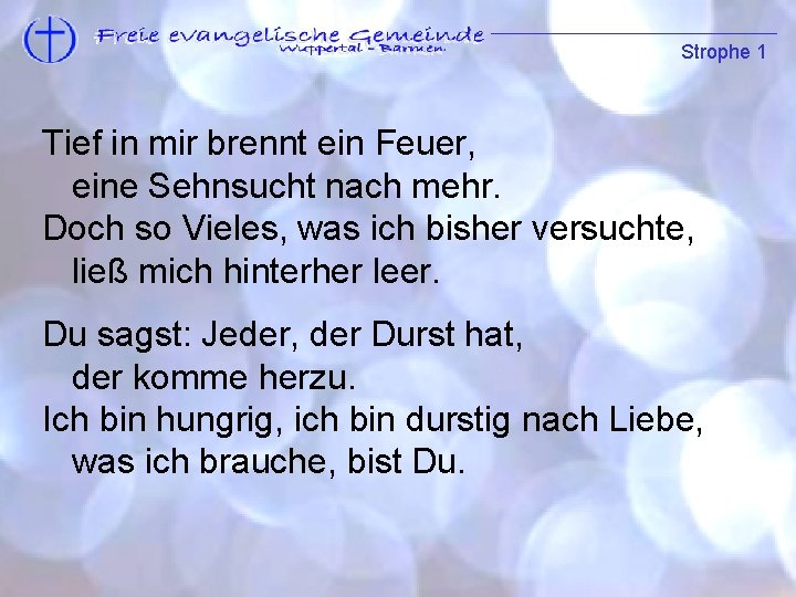 Strophe 1 Tief in mir brennt ein Feuer, eine Sehnsucht nach mehr. Doch so