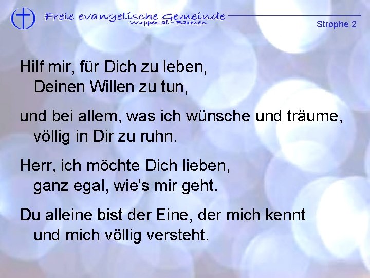 Strophe 2 Strophe 1 Hilf mir, für Dich zu leben, Deinen Willen zu tun,