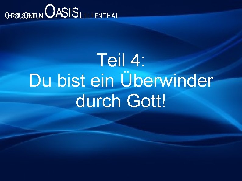 Teil 4: Du bist ein Überwinder durch Gott! Teil 4: Du bist ein Überwinder durch Gott!