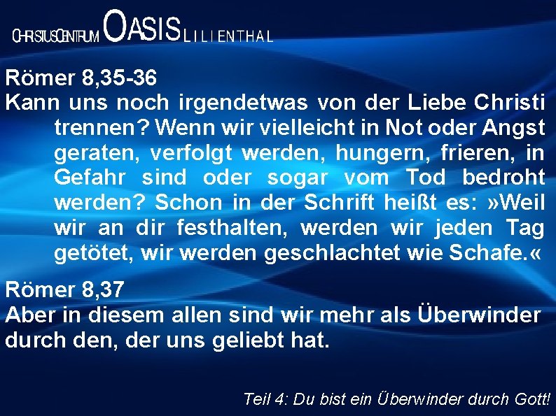 Römer 8, 35 -36 Kann uns noch irgendetwas von der Liebe Christi trennen? Wenn Römer 8, 35 -36 Kann uns noch irgendetwas von der Liebe Christi trennen? Wenn
