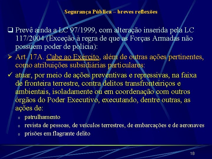 Segurança Pública – breves reflexões q Prevê ainda a LC 97/1999, com alteração inserida