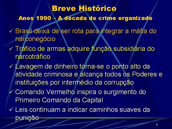 Breve Histórico Anos 1990 – A década do crime organizado ü Brasil deixa de