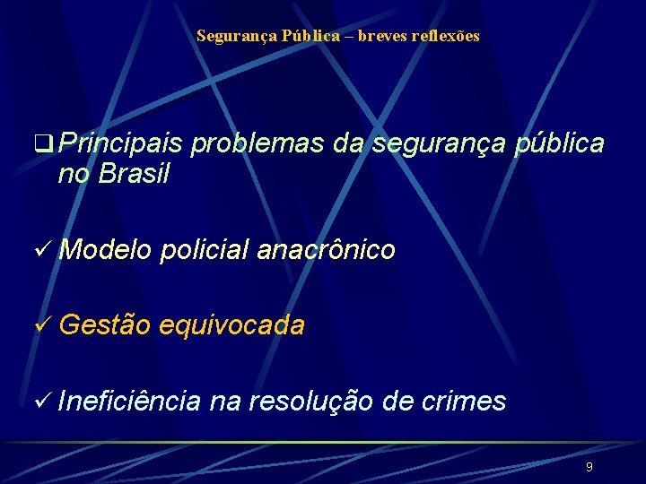 Segurança Pública – breves reflexões q Principais problemas da segurança pública no Brasil ü