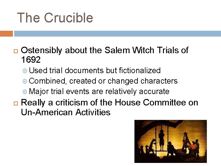 The Crucible Ostensibly about the Salem Witch Trials of 1692 Used trial documents but