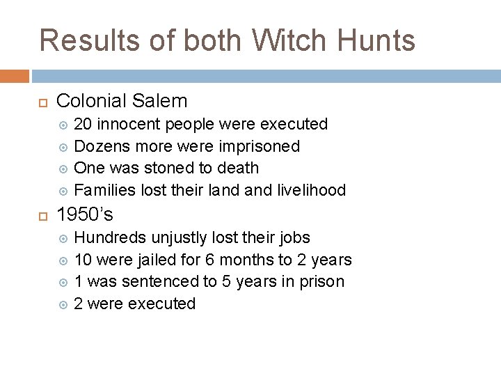 Results of both Witch Hunts Colonial Salem 20 innocent people were executed Dozens more