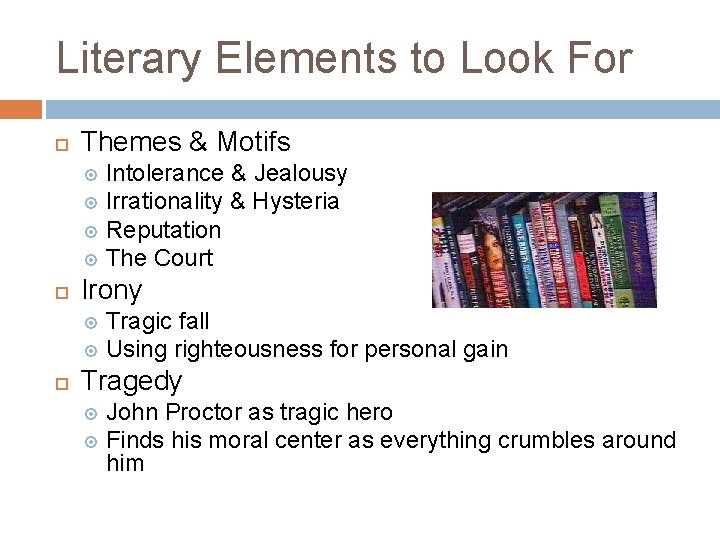 Literary Elements to Look For Themes & Motifs Intolerance & Jealousy Irrationality & Hysteria
