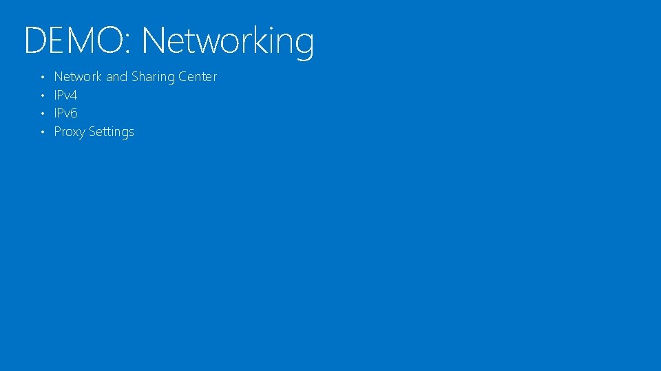 DEMO: Networking • • Network and Sharing Center IPv 4 IPv 6 Proxy Settings DEMO: Networking • • Network and Sharing Center IPv 4 IPv 6 Proxy Settings