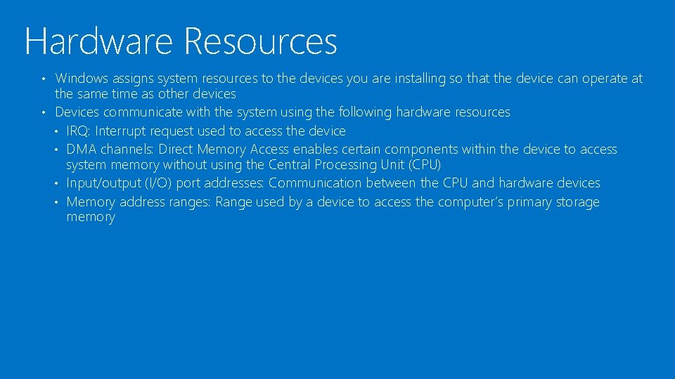 Hardware Resources • Windows assigns system resources to the devices you are installing so Hardware Resources • Windows assigns system resources to the devices you are installing so