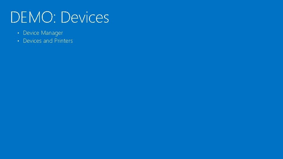 DEMO: Devices • Device Manager • Devices and Printers DEMO: Devices • Device Manager • Devices and Printers