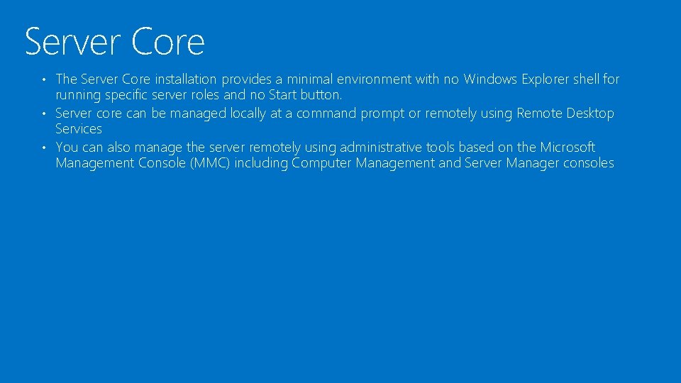 Server Core • The Server Core installation provides a minimal environment with no Windows Server Core • The Server Core installation provides a minimal environment with no Windows