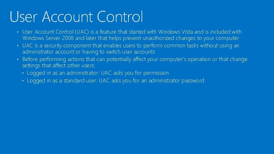 User Account Control • User Account Control (UAC) is a feature that started with User Account Control • User Account Control (UAC) is a feature that started with