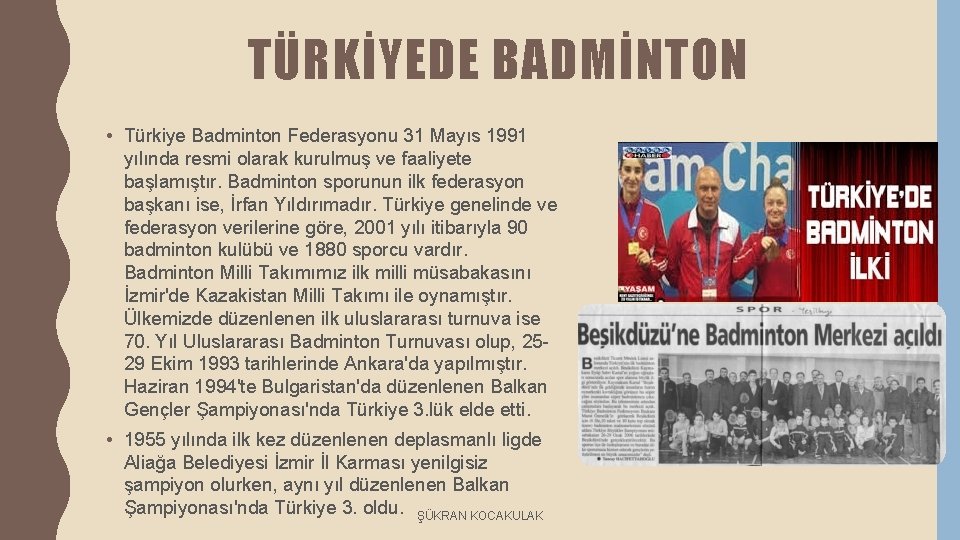 TÜRKİYEDE BADMİNTON • Türkiye Badminton Federasyonu 31 Mayıs 1991 yılında resmi olarak kurulmuş ve