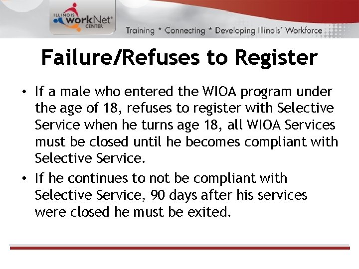 Failure/Refuses to Register • If a male who entered the WIOA program under the