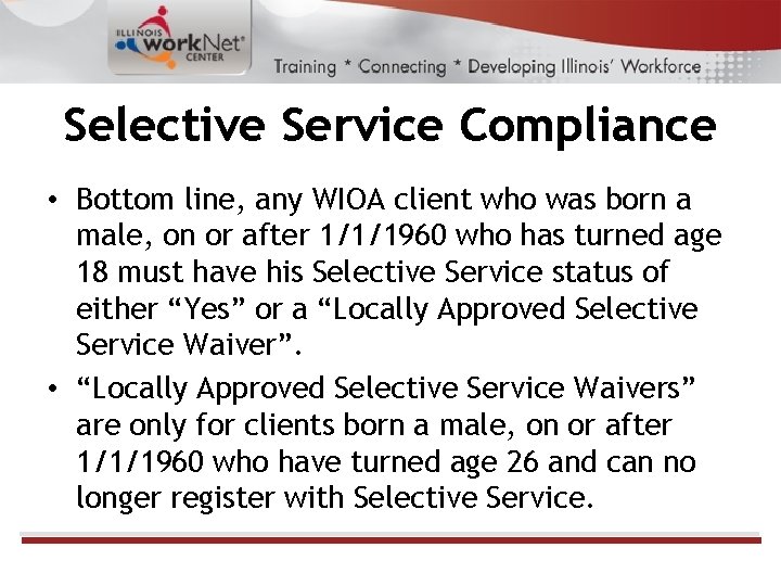 Selective Service Compliance • Bottom line, any WIOA client who was born a male,