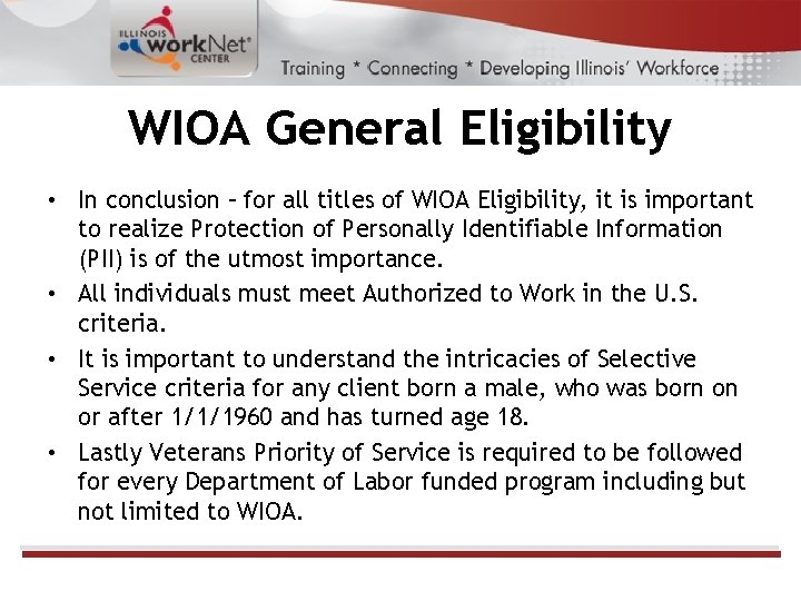 WIOA General Eligibility • In conclusion – for all titles of WIOA Eligibility, it