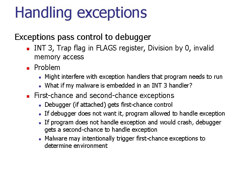 Handling exceptions Exceptions pass control to debugger INT 3, Trap flag in FLAGS register,