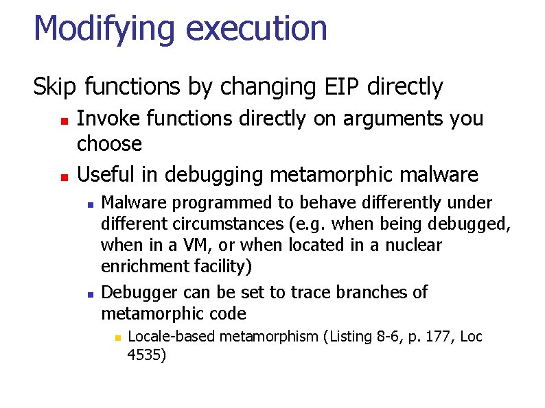 Modifying execution Skip functions by changing EIP directly Invoke functions directly on arguments you