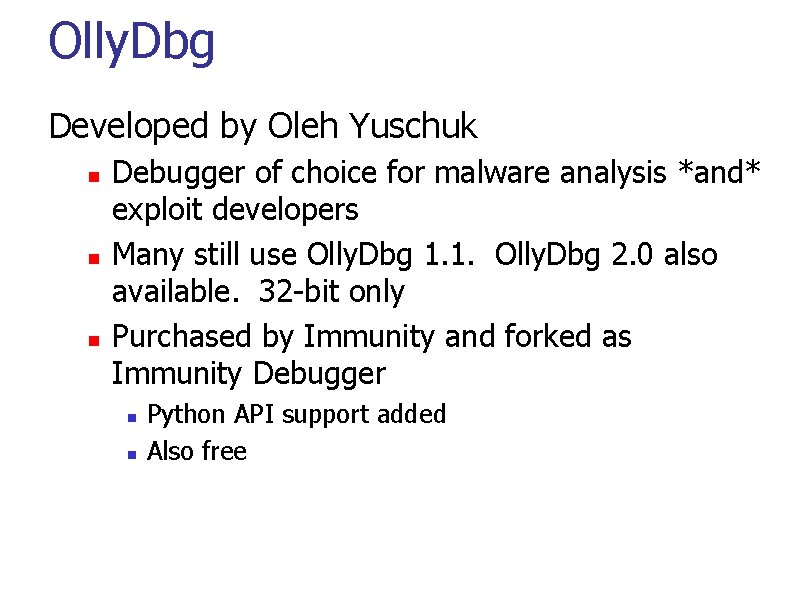 Olly. Dbg Developed by Oleh Yuschuk Debugger of choice for malware analysis *and* exploit
