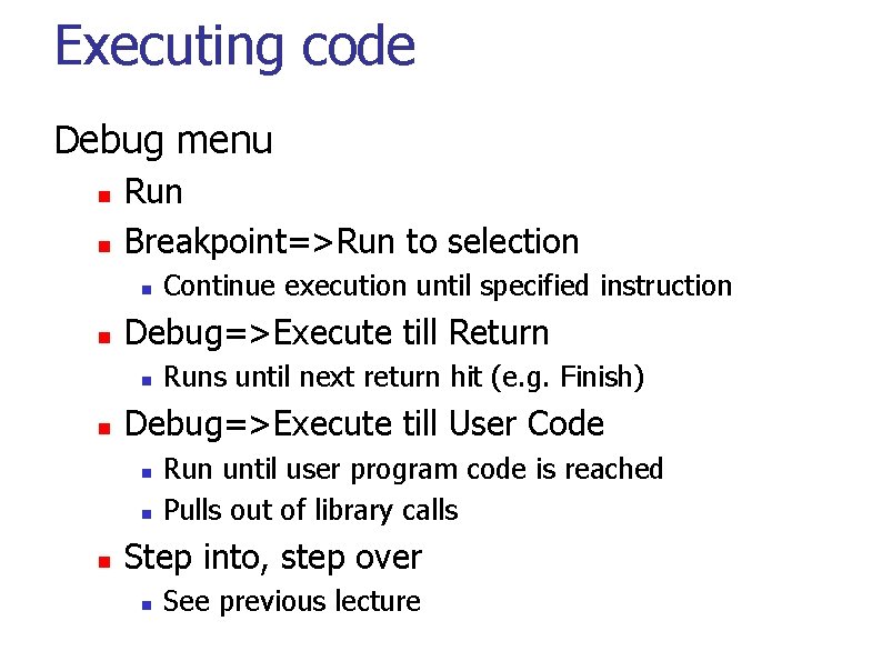 Executing code Debug menu Run Breakpoint=>Run to selection Debug=>Execute till Return Runs until next