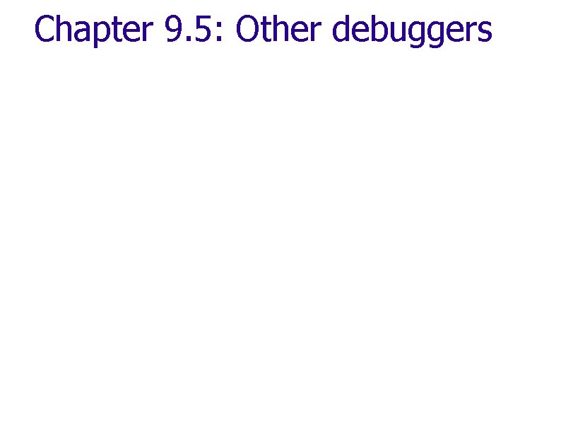 Chapter 9. 5: Other debuggers 